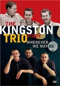 «The Kingston Trio Story: Wherever We May Go»